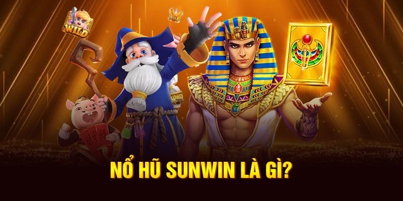 Giới thiệu những thông tin cơ bản về nổ hũ Sunwin