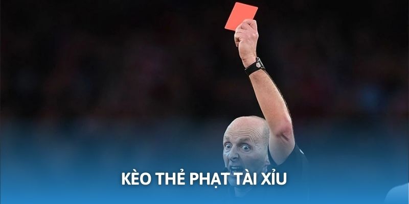 Các loại kèo thẻ phạt phổ biến người chơi cần biết